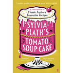 Sylvia Plath's Tomato Soup Cake: A Compendium of Classic Authors' Favourite Recipes (Hardback)