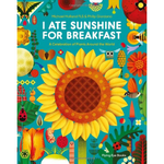 I Ate Sunshine for Breakfast: A Celebration of Plants Around the World (Paperback)