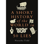 A Short History of the World in 50 Lies - A Short History of the World (Hardback)