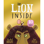 The Lion Inside, 10th Anniversary Edition by Rachel Bright and Jim Field. Front Cover Image (Paperback)