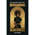 Reframing Blackness: What’s Black about “History of Art”? (Hardback)