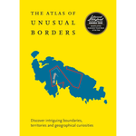 Book cover of 'The Atlas of Unusual Borders' with a yellow background and blue map illustration.