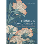 Peonies and Pomegranates: Botanic Illustrations from Asia Front Cover
