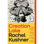Book cover of 'Creation Lake' by Rachel Kushner with a black and white photo of a person on top.