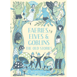 Faeries, Elves & Goblins The Old Stories, Front Cover Image