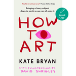 How To Art: Bringing a Fancy Subject Down to Earth so We Can All Enjoy It (Hardback)