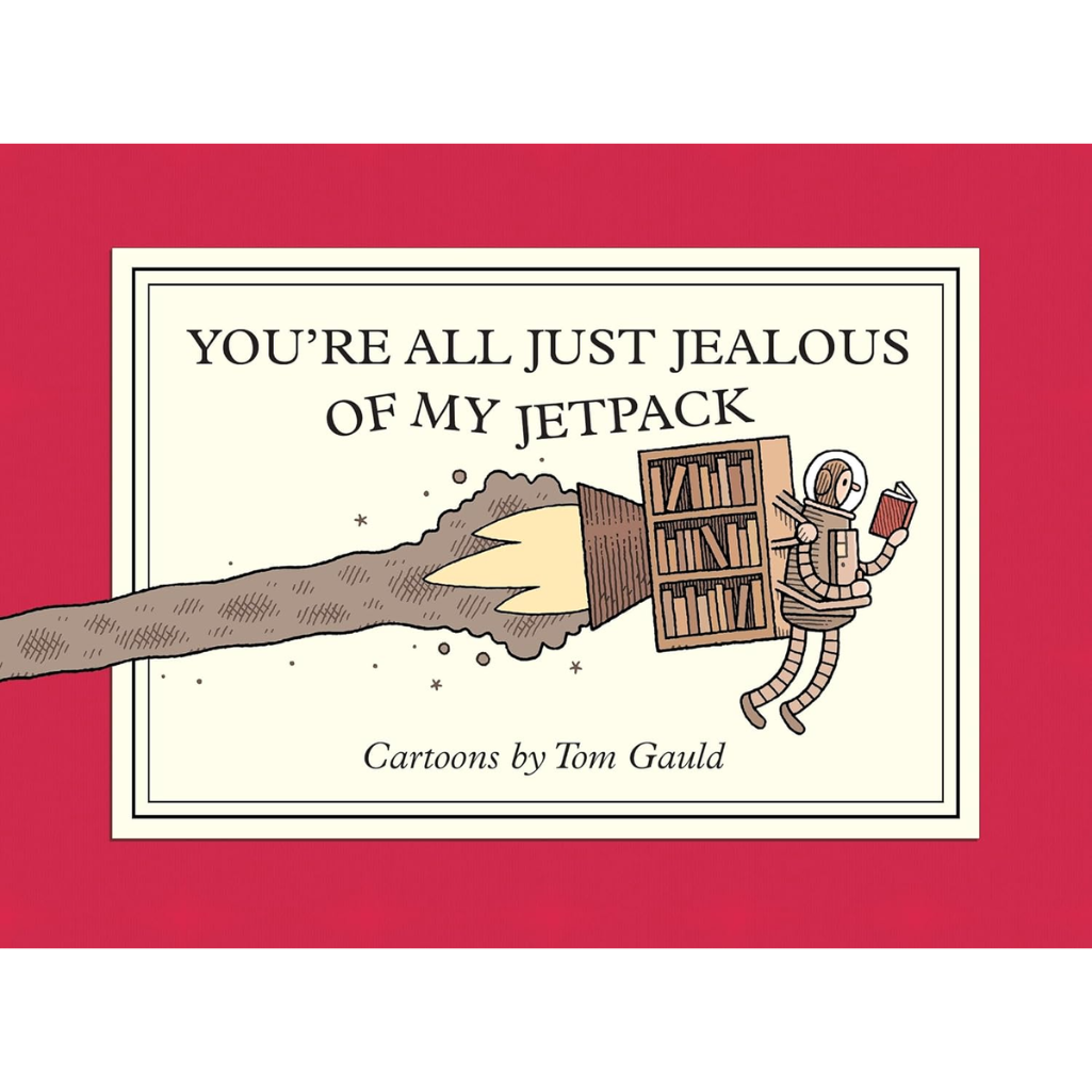 Cartoon illustration with text 'You're all just jealous of my jetpack' by Tom Gauld on a red background.