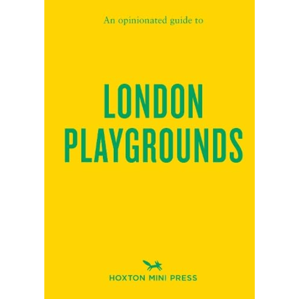 Book cover of 'An Opinionated Guide to London Playgrounds' by Hoxton Mini Press on a yellow background.