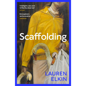 Book cover of 'Scaffolding' by Lauren Elkin with a person in a yellow jacket holding a swan.