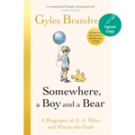 Somewhere, a Boy and a Bear: A Biography of A. A. Milne and Winnie-the-Pooh (Hardback)