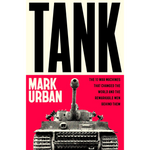Tank: The 10 War Machines That Changed the World and the Remarkable Men Behind Them (Hardback)