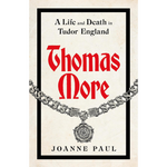 Thomas More: A Life and Death in Tudor England (Hardback)
