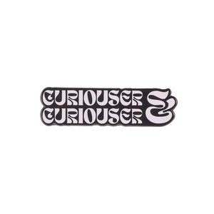 Curiouser and Curiouser shiny enamel pin
