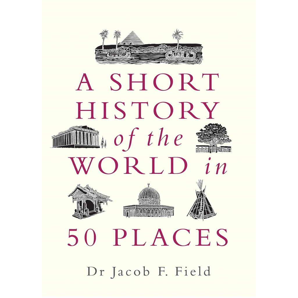 A Short History of the World in 50 Places - A Short History of the World (Hardback)