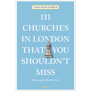 Book cover of '111 Churches in London That You Shouldn't Miss' by Emma Rose Barber with a blue background and church illustration.