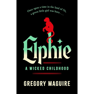 Elphie: the spellbinding prequel to WICKED
