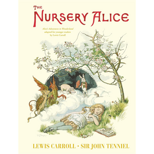 The Nursery Alice: Alice's Adventures in Wonderland adapted for younger readers by Lewis Carroll (Hardback)