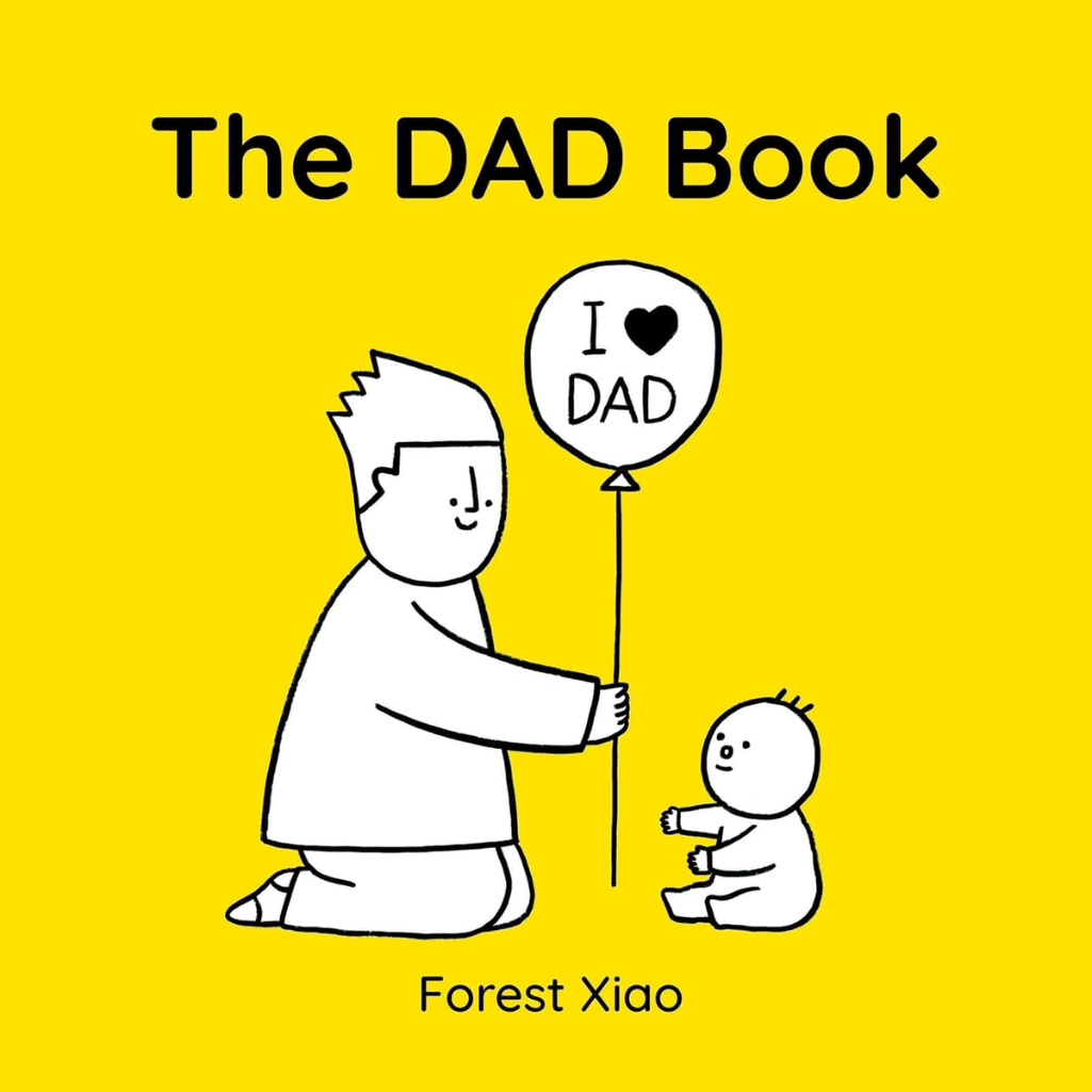 The Dad Book: a warm and funny celebration of dads and fatherhood, perfect for Father’s Day, as a gift from a child, or for an expectant parent
by Forest Xiao (Author)  Format: Hardcover