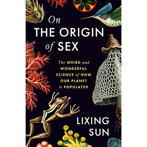 On the Origin of Sex: The Weird and Wonderful Science of How Our Planet is Populated Hardcover – 5 Mar. 2026
by Lixing Sun (Author)