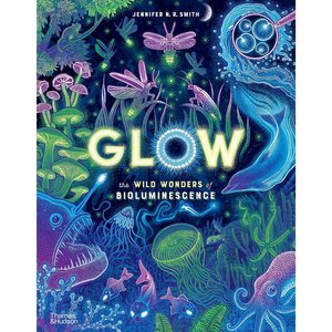 Glow: The wild wonders of bioluminescence - Wild Wonders (Hardback)