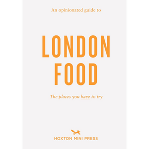 An Opinionated Guide to London Food