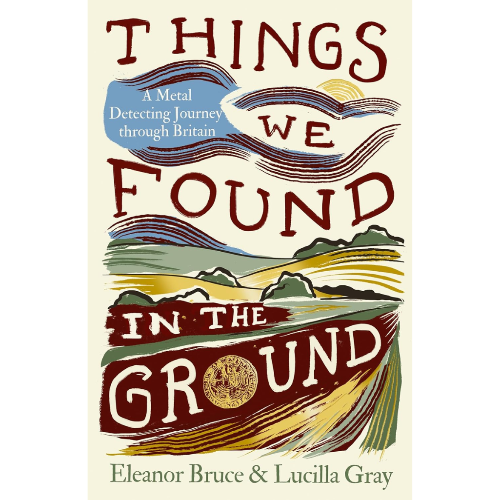 Things We Found in the Ground: A Metal Detecting Journey Through Britain, new for 2026 Hardcover – 9 April 2026
by Eleanor Bruce (Author), Lucilla Gray (Author)
