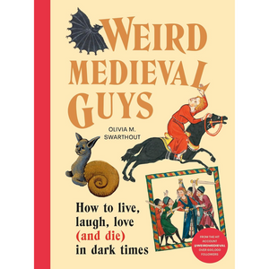 Weird Medieval Guys: How to Live, Laugh, Love (and Die) in Dark Times (Hardback)