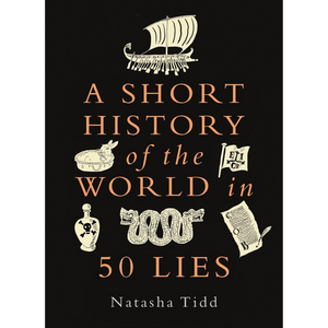 A Short History of the World in 50 Lies - A Short History of the World (Hardback)