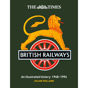 Book cover of 'British Railways: An illustrated history 1948-1994' by Julian Holland with The Times logo.