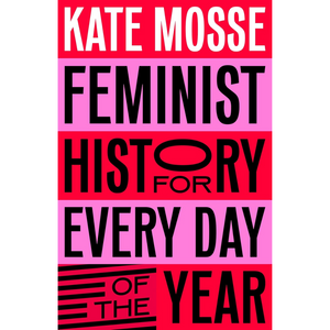 Book cover of 'Feminist History for Every Day of the Year' by Kate Mosse with a red and pink color scheme.