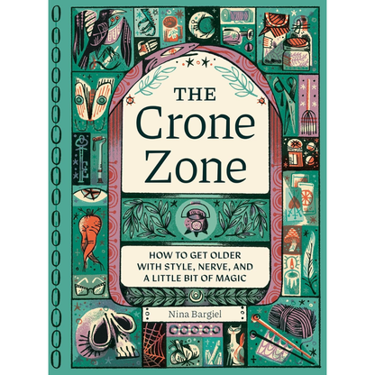 The Crone Zone: How to Get Older with Style, Nerve, and a Little Bit of Magic  (Hardback)
Nina Bargiel (author)