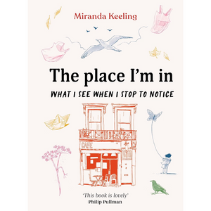 The Place I'm In: What I see when I stop to notice (Hardback)
