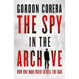 Book cover of 'The Spy in the Archive' by Gordon Corera with a silhouette of a spy.