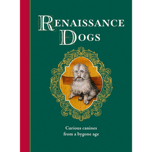 Renaissance Dogs: Curious canines from a bygone age