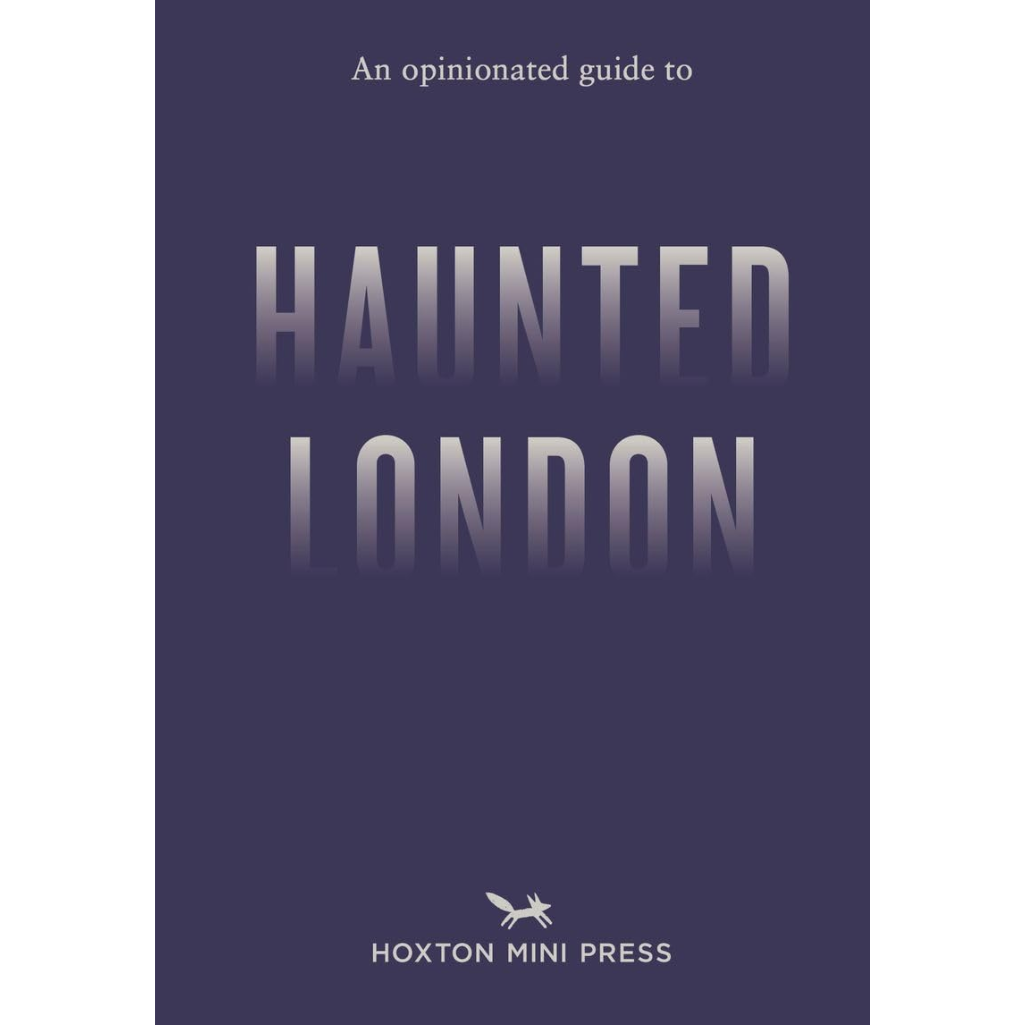 Book cover of 'An Opinionated Guide to Haunted London' by Hoxton Mini Press on a dark blue background.