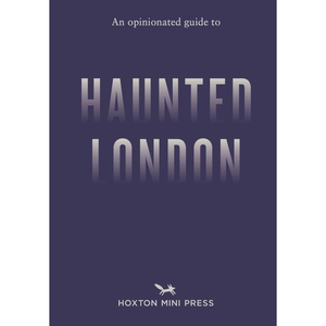 Book cover of 'An Opinionated Guide to Haunted London' by Hoxton Mini Press on a dark blue background.