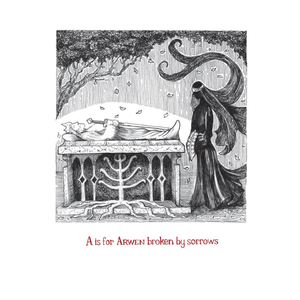 Black and white illustration of a woman by a tomb with text 'A is for Arwen broken by sorrows'.