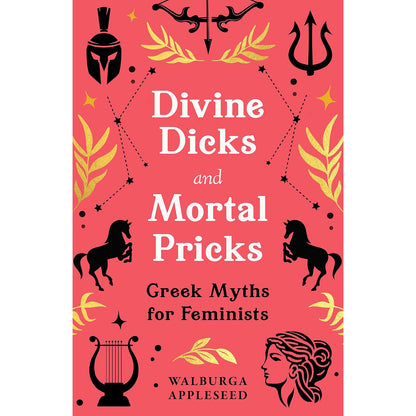 Divine Dicks and Mortal Pricks: Greek Myths for Feminists Front Cover (Hardback)