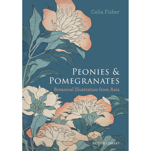 Peonies and Pomegranates: Botanic Illustrations from Asia Front Cover