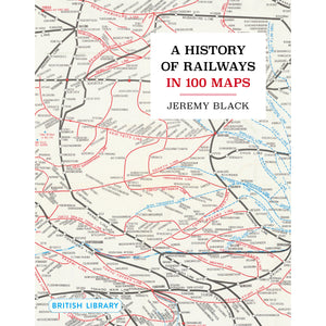 A History of Railways in 100 Maps Front Cover (Hardback)