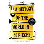 A History of the World in 50 Pieces: The Classical Music That Shapes Us Front Cover (Hardback)