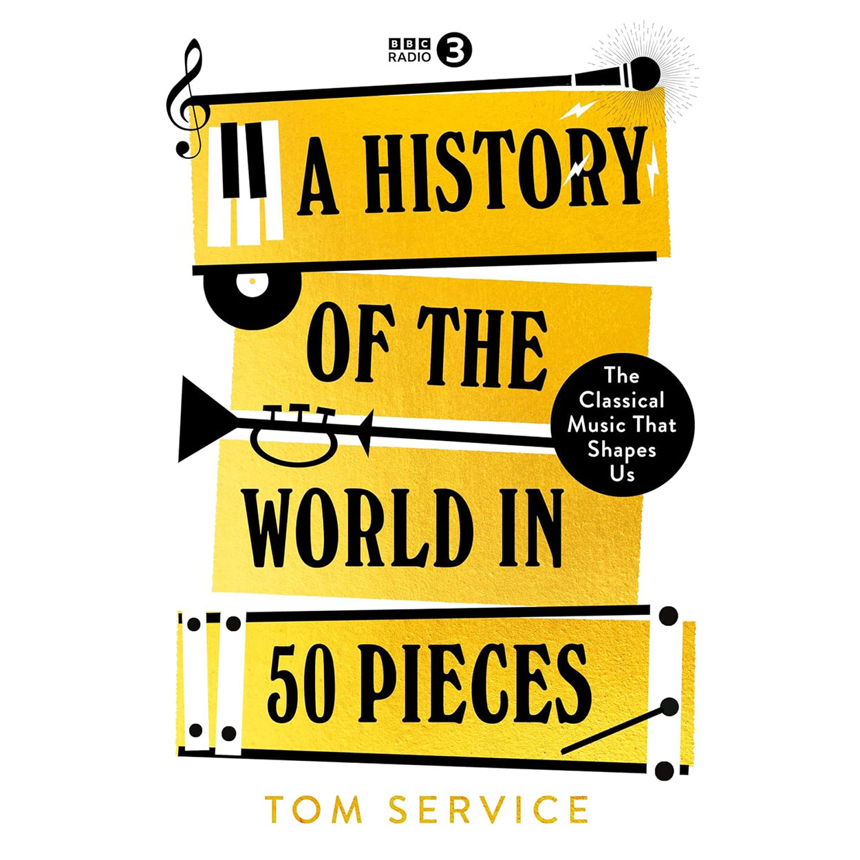 A History of the World in 50 Pieces: The Classical Music That Shapes Us Front Cover (Hardback)