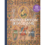 Anglo-Saxon Kingdoms: Art, Word, War