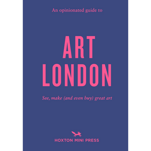 An Opinionated Guide to Art London