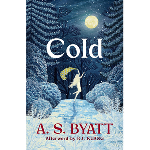 Cold: The perfect Christmas gift with an afterword by R.F. Kuang
by A.S. Byatt (Author)  Format: Hardcover

