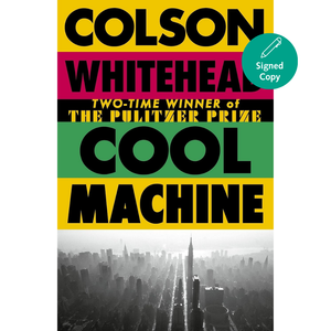 Book cover for 'Cool Machine' by Colson Whitehead, featuring bold black text over yellow, magenta, and green blocks above a black-and-white cityscape, with a teal 'Signed Copy' badge.