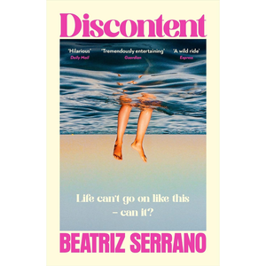 Book cover for 'Discontent' by Beatriz Serrano, featuring a photograph of a person's legs dangling in water, with bold pink title and author text on a cream background.