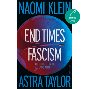 Book cover for 'End Times Fascism' by Naomi Klein and Astra Taylor, featuring a split red and blue globe graphic on a black background, with a green 'Signed Copy' badge in the top right.