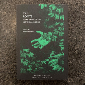Evil Roots: Killer Tales of the Botanical Gothic