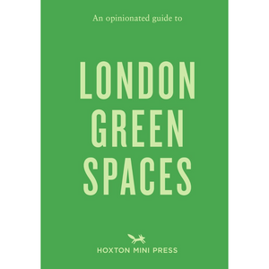An Opinionated Guide To London Green Spaces